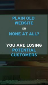 Plain old website from years ago or even worse… no website at all!